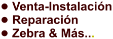 •	Venta-Instalación •	Reparación •	Zebra & Más...